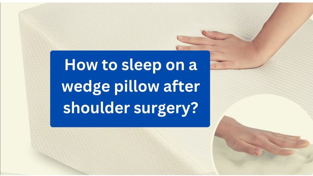 How To Sleep On A Wedge Pillow After Shoulder Surgery