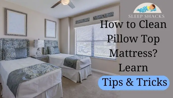 How to Clean Pillow Top Mattress