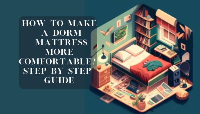 How to Make a Dorm Mattress More Comfortable and stylish 