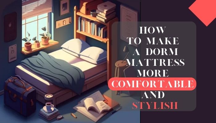 How to Make a Dorm Mattress More Comfortable
