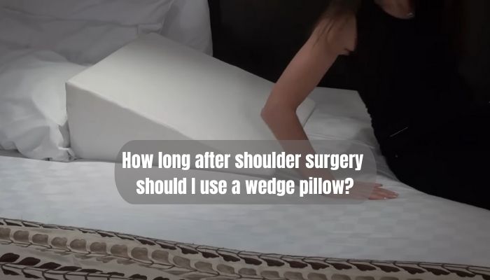 How long after shoulder surgery should I use a wedge pillow?