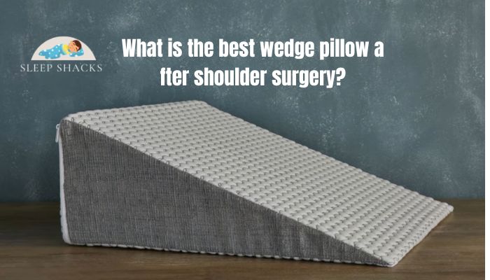 What is the best wedge pillow after shoulder surgery