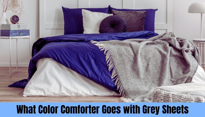 What Color Comforter Goes with Grey Sheets