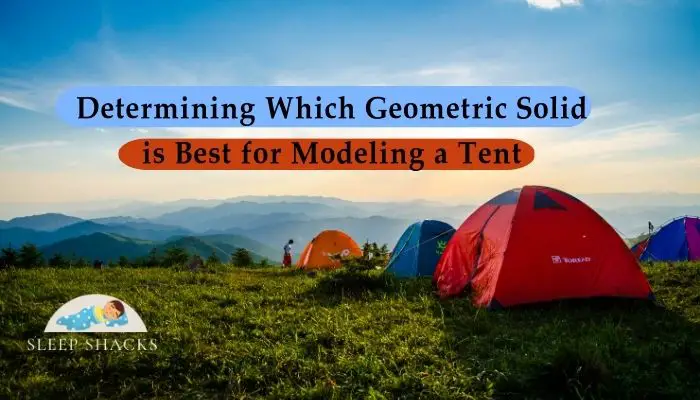 Determining Which Geometric Solid is Best for Modeling a Tent