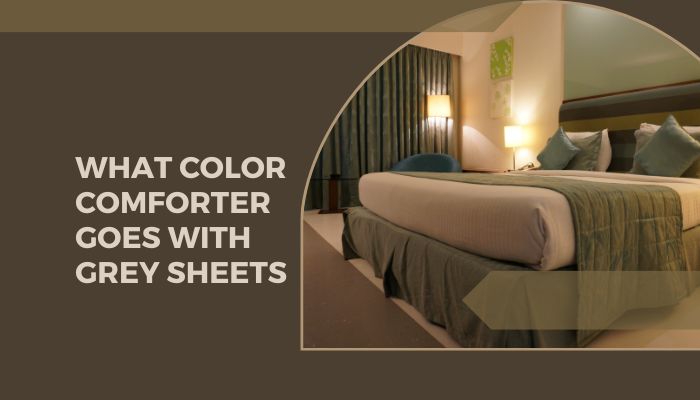 What Color Comforter Goes with Grey Sheets