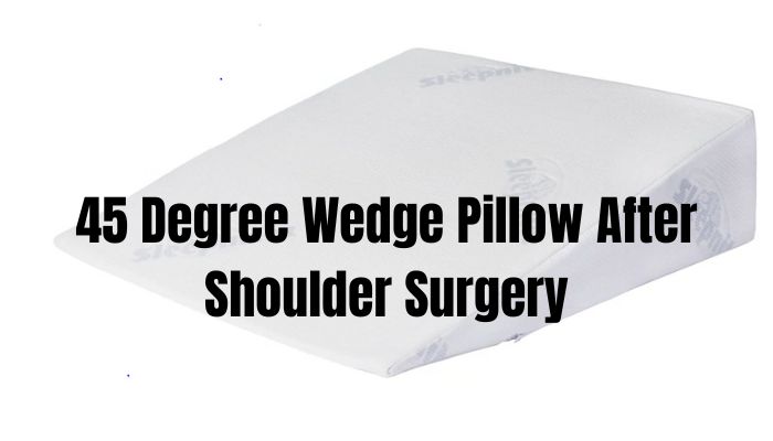 45 Degree Wedge Pillow After Shoulder Surgery