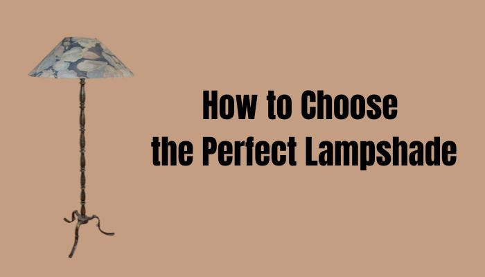 How to Choose the Perfect Lampshade