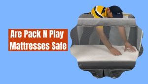 Are Pack N Play Mattresses Safe 1 300x171 