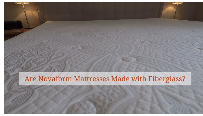 Are Novaform Mattresses Made with Fiberglass?