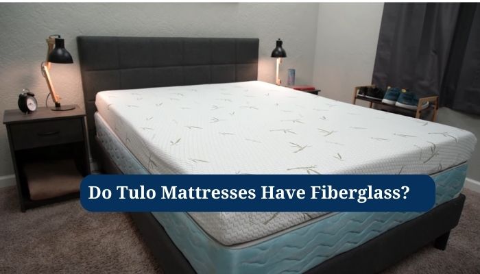 Do Tulo Mattresses Have Fiberglass?