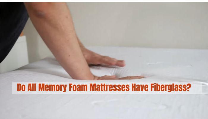 Do All Memory Foam Mattresses Have Fiberglass?
