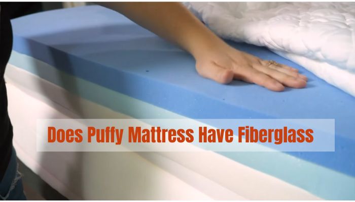 Does Puffy Mattress Have Fiberglass