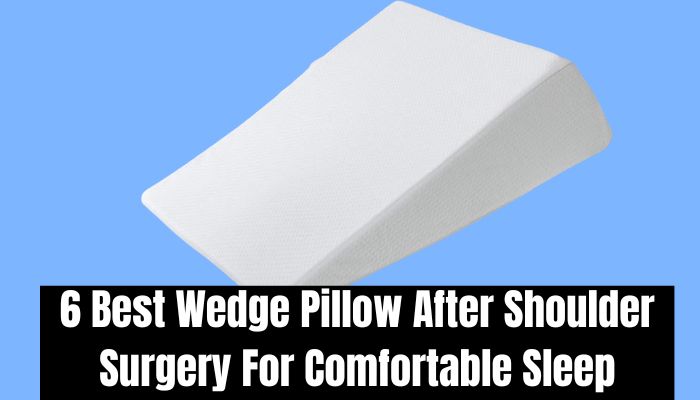 6 Best Wedge Pillow After Shoulder Surgery