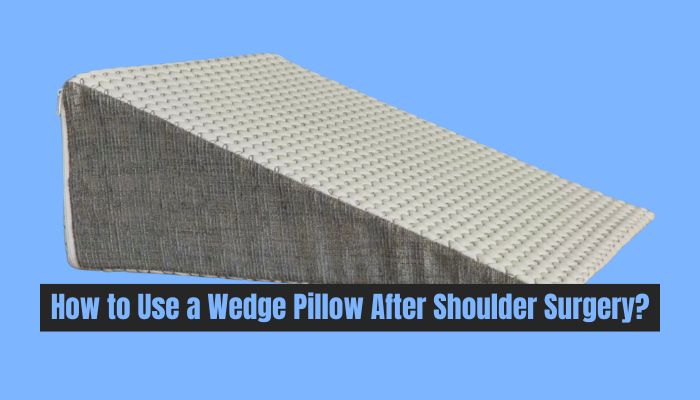 How to Use a Wedge Pillow After Shoulder Surgery