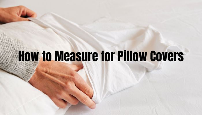 How to Measure for Pillow Covers