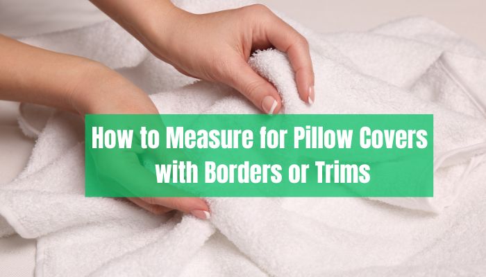 How to Measure for Pillow Covers