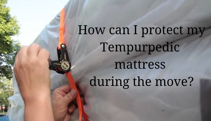 How can I protect my Tempurpedic mattress during the move?