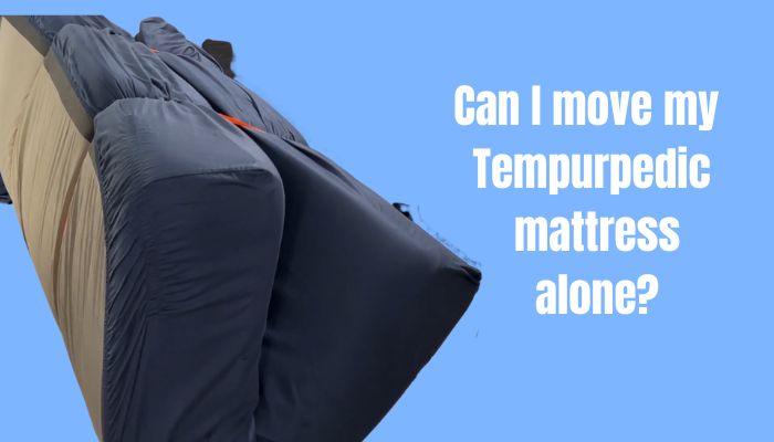 Can I move my Tempurpedic mattress alone?