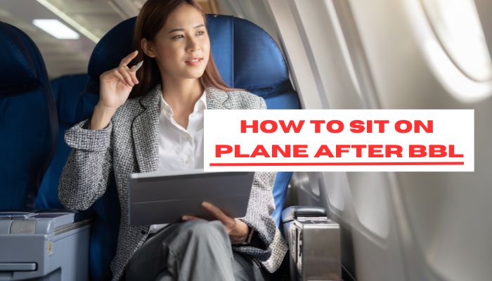 How to Sit on Plane After Bbl