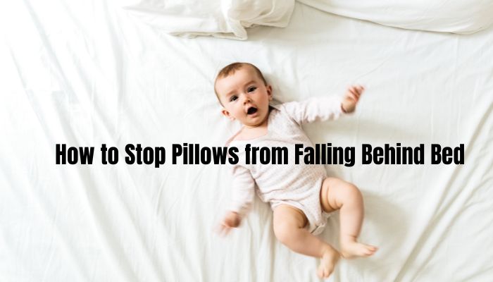 How to Stop Pillows from Falling Behind Bed