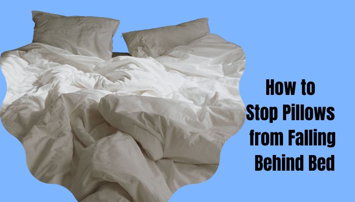 How to Stop Pillows from Falling Behind Bed