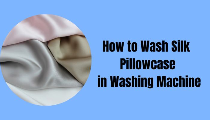 How to Wash Silk Pillowcase in Washing Machine