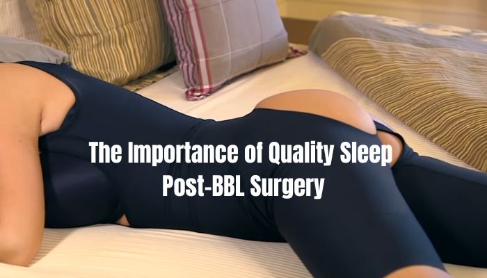 The Importance of Quality Sleep Post-BBL Surgery