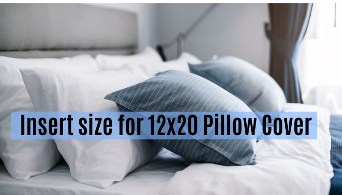 Insert size for 12x20 Pillow Cover