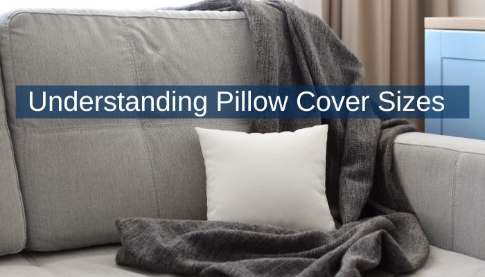 Understanding Pillow Cover Sizes