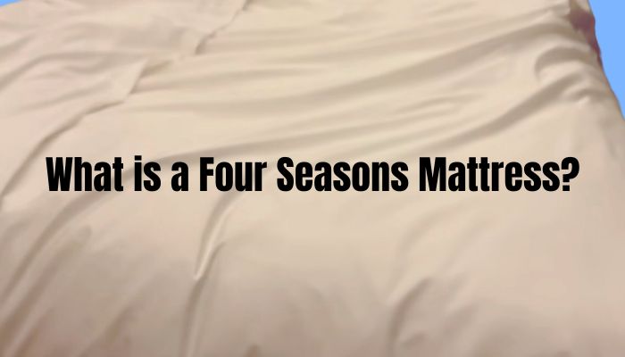 What is a Four Seasons Mattress?