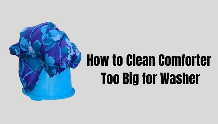 How to Clean Comforter Too Big for Washer