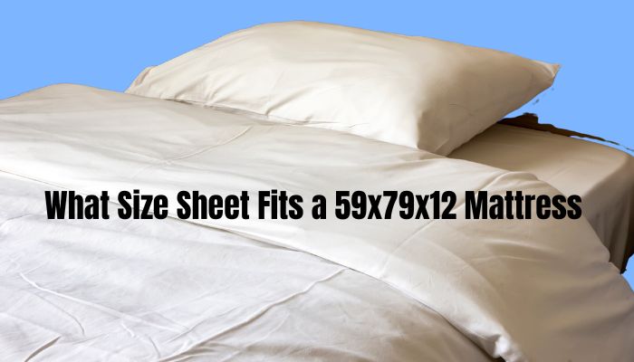 What Size Sheet Fits a 59x79x12 Mattress