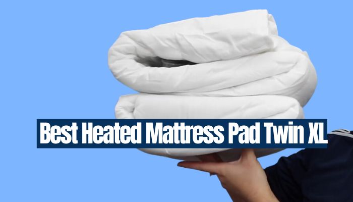 Best Heated Mattress Pad Twin XL