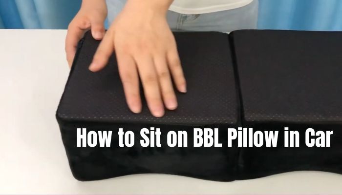 How to Sit on BBL Pillow in Car