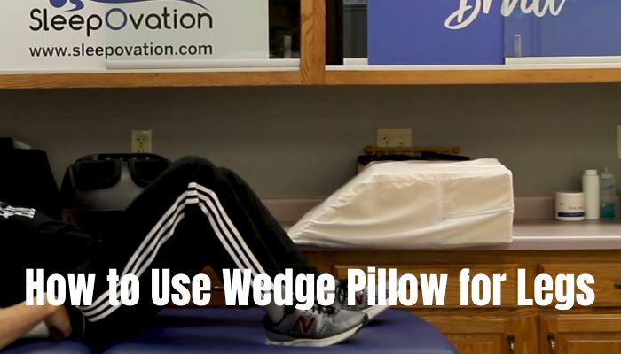  How to Use Wedge Pillow for Legs