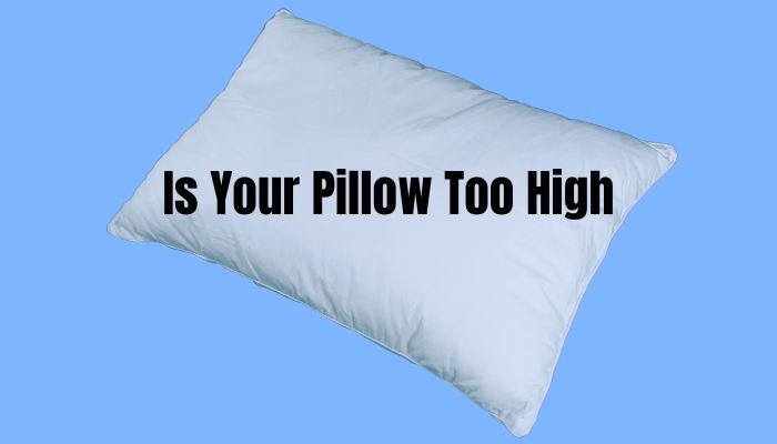 Is Your Pillow Too High