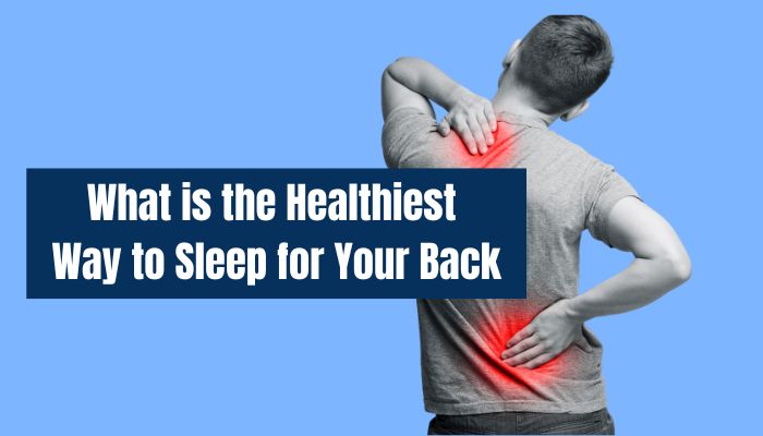 What is the Healthiest Way to Sleep for Your Back