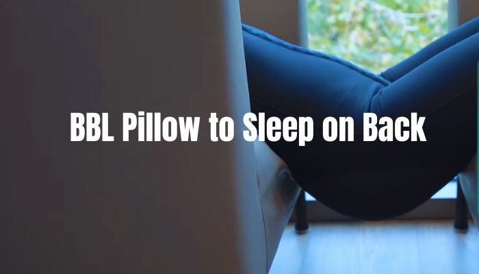 BBL Pillow to Sleep on Back