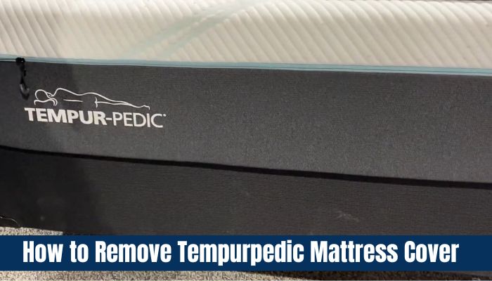 How to Remove Tempurpedic Mattress Cover