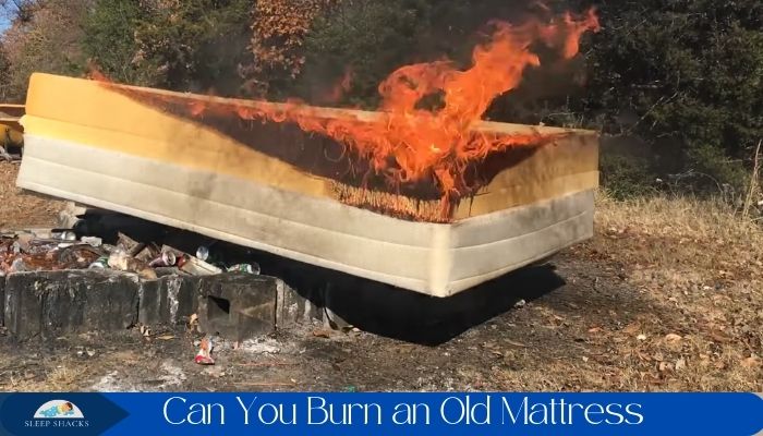 Can You Burn an Old Mattress