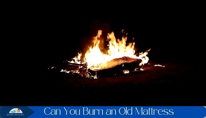 Can You Burn an Old Mattress
