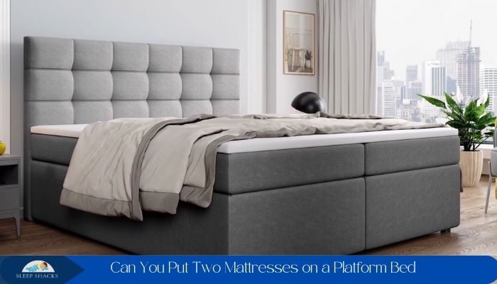 Can You Put Two Mattresses on a Platform Bed