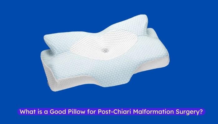What is a Good Pillow for Post-Chiari Malformation Surgery