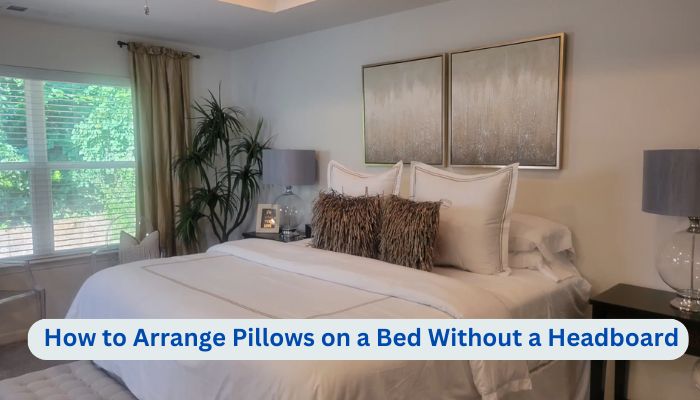 How to Arrange Pillows on a Bed Without a Headboard